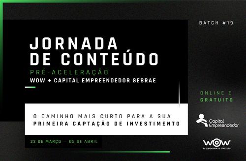 Jornada de Conteúdo Pré-Aceleração WOW + Capital Empreendedor SEBRAE
